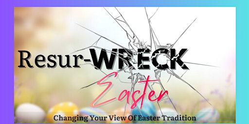 Resur-WRECK YOUR EASTER! primary image