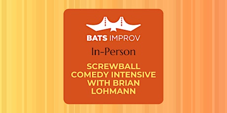 In-Person: Screwball Comedy Intensive with Brian Lohmann