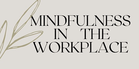 Mindfulness in the  Workplace