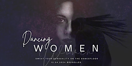 DANCING WOMEN - Sweat your Sensuality on the dancefloor - Bruxelles