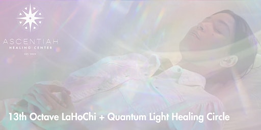 Hauptbild für 13TH OCTAVE LAHOCHI + QUANTUM LIGHT ENERGY HEALING CIRCLE