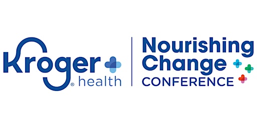 Kroger Health Nourishing Change Conference primary image