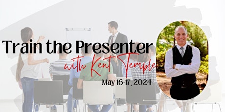 Train the Presenter with Kent Temple