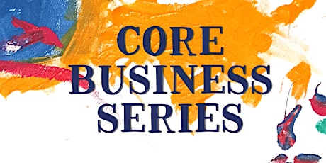 Core Business Training Series: BUSINESS & FINANCIAL STRUCTURE In-Person primary image