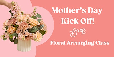 Imagen principal de Mother's Day Kick Off: Self Care through Floral Arranging Class