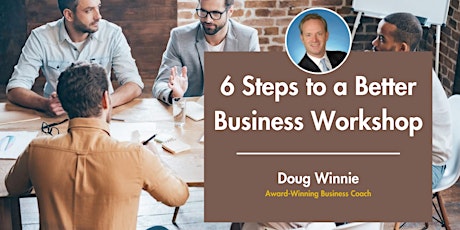 6 Steps to a Better Business Workshop