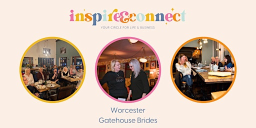 Inspire and Connect Worcester ; Thursday 23rd May 7pm-9pm