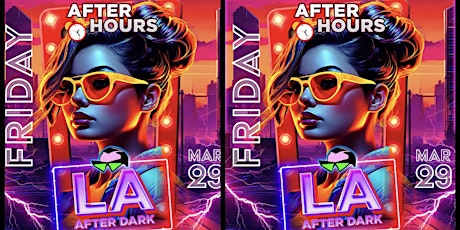 18+ FRIDAY LA AFTER DARK AFTER HOURS 1:00AM-4AM