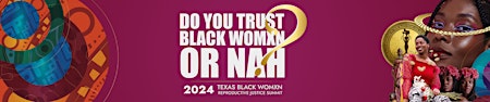 2024 Texas Black Womxn Reproductive Justice Summit primary image