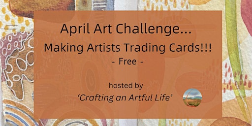 Primaire afbeelding van April Monthly Art Challenge - Artists Trading Cards! Free!