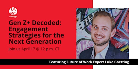 IABC/Chicago: Gen Z+ Decoded: Engagement Strategies for the Next Generation