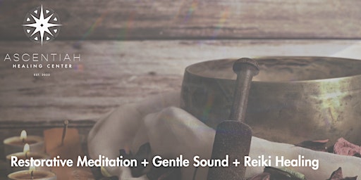 Hauptbild für Restorative Meditation + Gentle Sound + Reiki Healing