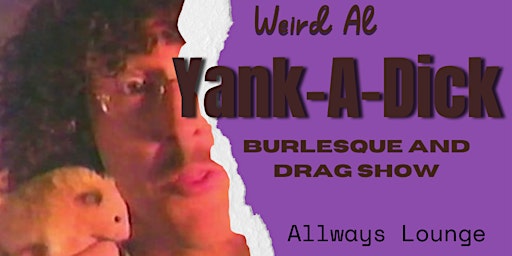 Imagem principal do evento Yank-A-Dick: A Weird Al Burlesque Show