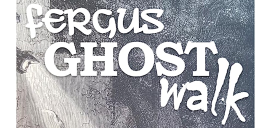 Imagem principal do evento Fergus Ghost Walk July 27
