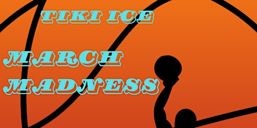 Imagem principal do evento TIKI ICE MARCH MADNESS