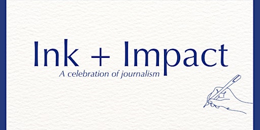 Primaire afbeelding van Ink + Impact: A Celebration of Journalism