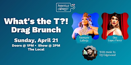 What's the T?!  Drag Brunch @ Parkville Market