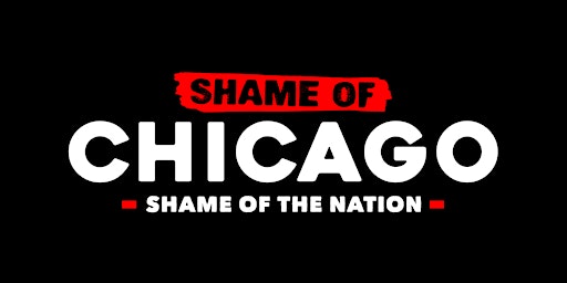 Primaire afbeelding van Shame of Chicago, Shame of the Nation (In-person Docuseries)