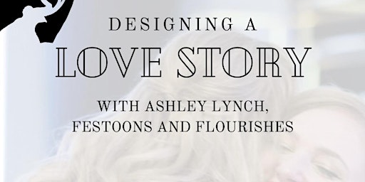 Immagine principale di Designing a Love Story with Ashley Lynch | Festoons and Flourishes 