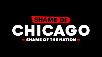 Shame of Chicago, Shame of the Nation (In-person Docuseries) primary image