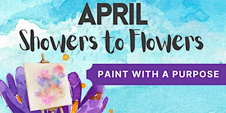April Showers to Flowers: Paint with a Purpose