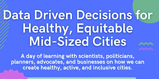 Primaire afbeelding van Data Driven Decisions for Healthy, Equitable Mid-Sized Cities