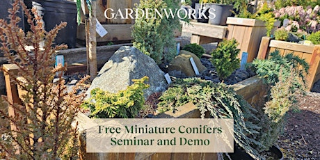 Free Miniature Conifers Seminar and Demo at GARDENWORKS Saanich