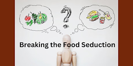 Breaking the Food Seduction