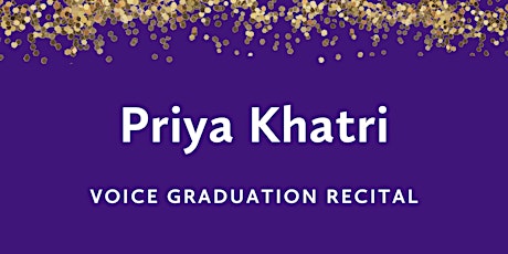 Graduation Recital: Priya Khatri, voice