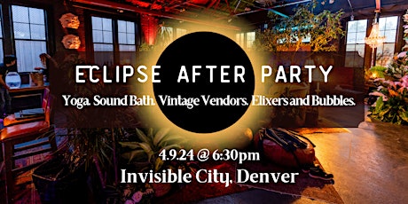 Eclipse After Party: Yoga.Sound Bath.Vintage Vendors.Elixirs and Bubbles.