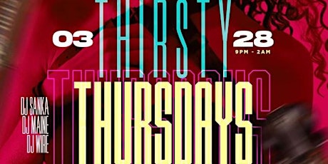 THIRSTY THURSDAY + LADIES NIGHT+ FREE ENTRY + FREE SECTIONS