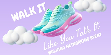 Walk It Like I Talk It - Walking Networking Event