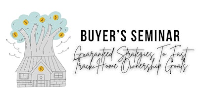 Imagen principal de Buyer's Seminar: Guaranteed Strategies To Fast Track Home Ownership Goals