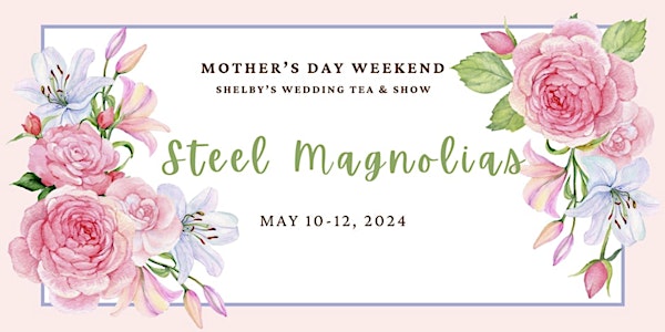 STEEL MAGNOLIAS play: May 10th - May 12th