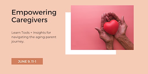 Primaire afbeelding van Empowering Caregivers: Tools + Insights for Navigating Aging Parents