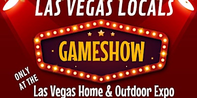 Las Vegas Local GAMESHOW  at The Home & Outdoor Expo primary image