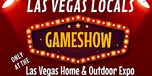 Las Vegas Local GAMESHOW  at The Home & Outdoor Expo primary image