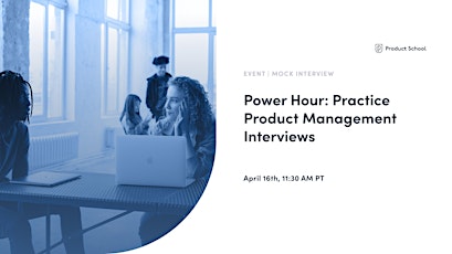 Power Hour: Practice Product Management Interviews