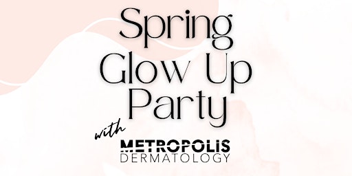 Imagem principal do evento Spring Glow Up Party with Metropolis Dermatology | Costa Mesa