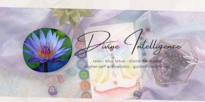 Divine Intelligence:  A Journeying Workshop With Reiki Energy, Blue Lotus, & Divine Messaging primary image