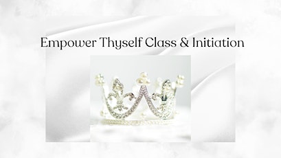 Empower Thyself Class & Initiation