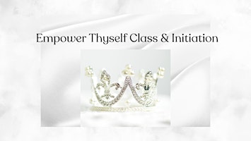 Primaire afbeelding van Empower Thyself Class & Initiation