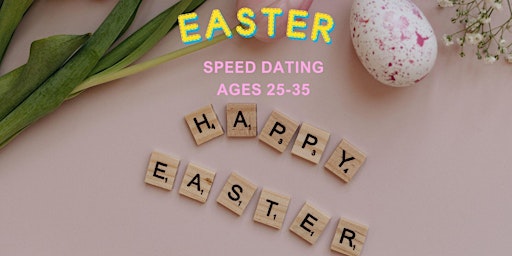 Primaire afbeelding van EASTER SPEED DATING 25-35