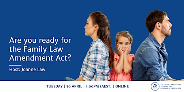 Are you ready for the Family Law Amendment Act?