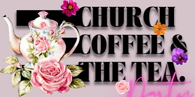 Imagem principal do evento Church, Coffee & "The Tea" Party