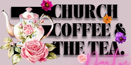 Primaire afbeelding van Church, Coffee & "The Tea" Party