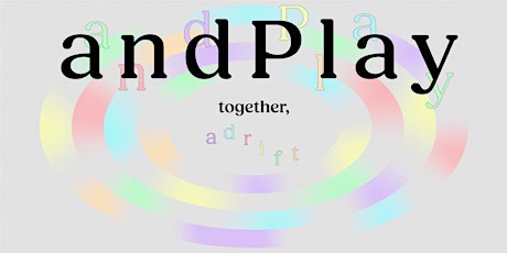 andPlay: together, adrift