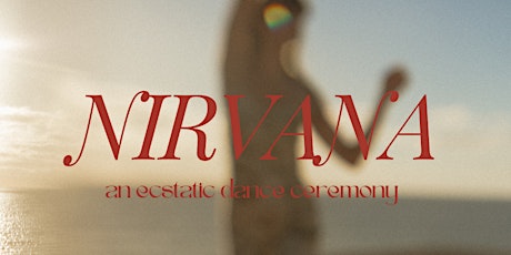 Nirvana - An ecstatic dance ceremony