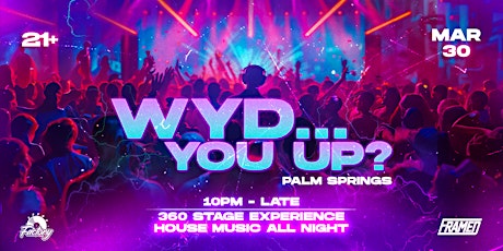 Hauptbild für WYD, You Up - Palm Springs Rave