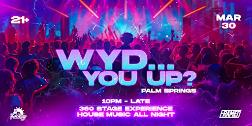 Hauptbild für WYD, You Up - Palm Springs Rave